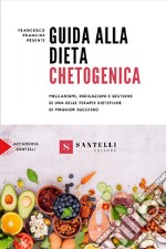 Guida alla dieta chetogenica. Meccanismi, indicazioni e gestione di una delle terapie dietetiche di maggior successo libro