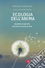 Ecologia dell'anima. Quando le parole toccano le nostre vite libro