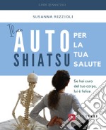 Il mio autoshiatsu per la tua salute. Se hai cura del tuo corpo, lui è felice