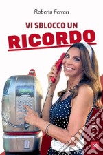 Vi sblocco un ricordo libro