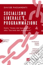 Socialismo liberale e programmazione. Dallo «Stato del benessere» alla «Società del benessere» libro