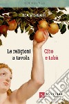 Le religioni a tavola. Cibo e tabù libro di Vergani Tea