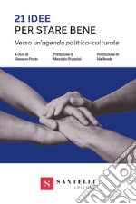 21 idee per stare bene. Verso un'agenda politico-culturale libro