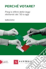 Perché votare? Pregi e difetti delle leggi elettorali dal '93 a oggi libro