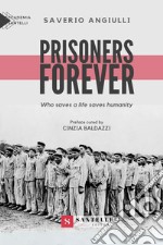 Prisoners forever. Who saves a life saves humanity libro