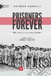 Prisoners forever. Who saves a life saves humanity libro di Angiulli Saverio