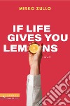 If life gives you lemons libro di Zullo Mirko