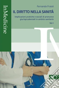 Il diritto nella sanità. Vol. 1: Implicazioni pratiche e sociali di pronunce giurisprudenziali in ambito sanitario libro