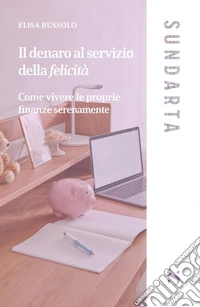 Il denaro al servizio della felicità libro