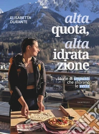 Alta quota, alta idratazione. Storie di impasti che sfiorano le vette libro