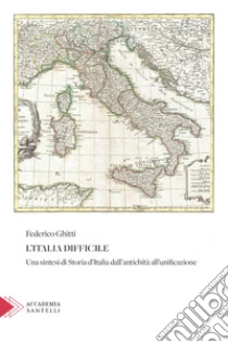 L'Italia difficile. Una sintesi di storia d'Italia dall'antichit� all'unificazione