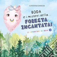 Boda e i misteri della... foresta incantata! Le avventure di Boda. Ediz. illustrata. Vol. 2 libro