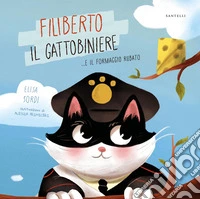 Filiberto il gattobiniere... e il formaggio rubato. Ediz. a colori libro