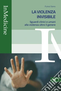 La violenza invisibile. Sguardi clinici e umani alla violenza oltre il genere libro