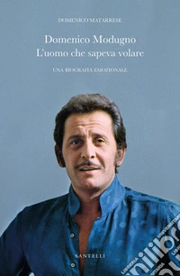 Domenico Modugno. L'uomo che sapeva volare