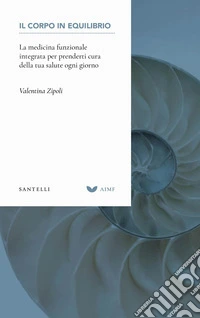 Il corpo in equilibrio. La medicina funzionale integrata libro