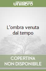 L'ombra venuta dal tempo libro