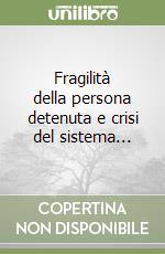 Fragilità della persona detenuta e crisi del sistema... libro