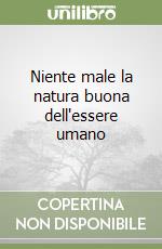 Niente male la natura buona dell'essere umano