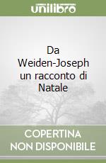 Da Weiden-Joseph un racconto di Natale libro