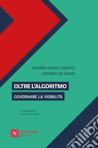 Oltre l'algoritmo. Governare la visibilità libro