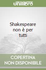 Shakespeare non è per tutti