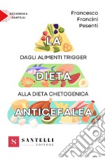 La dieta anticefalea. Dagli alimenti trigger alla dieta chetogenica libro