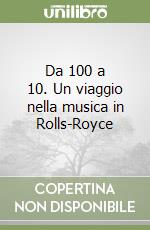 Da 100 a 10. Un viaggio nella musica in Rolls-Royce