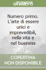 Numero primo. L'arte di essere unici e imprevedibili, nella vita e nel business