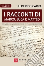 I racconti di Marco, Luca e Matteo. Una diversa introduzione ai Vangeli sinottici libro