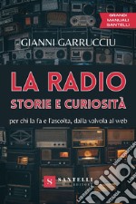 La radio, storie e curiosità. Per chi la fa e l'ascolta, dalla valvola al web libro