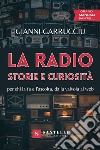 La radio, storie e curiosità. Per chi la fa e l'ascolta, dalla valvola al web libro