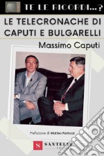 Te le ricordi... le telecronache di Caputi e Bulgarelli? libro