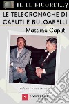 Te le ricordi... le telecronache di Caputi e Bulgarelli? libro di Caputi Massimo