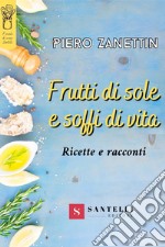 Frutti di sole e soffi di vita. Ricette e racconti libro