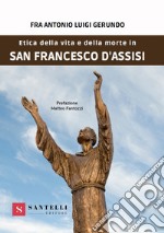 Etica della vita e della morte in san Francesco d'Assisi libro