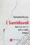 I santidiavoli. Nascere e morire nell'età della bioetica libro di Brusca Salvatore