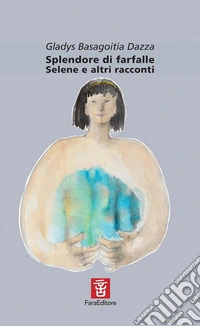 Splendore di farfalle. Selene e altri racconti libro