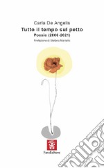 Tutto il tempo sul petto. Poesie (2006-2021) libro