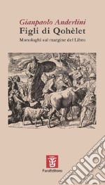 Figli di Qohèlet. Monologhi sul margine del Libro libro