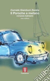 Il Porsche a metano. Romanzo balneare libro