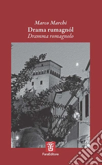 Drama rumagnól. Dramma romagnolo. Versi e testo teatrale nel dialetto di Longiano. Ediz. multilingue libro