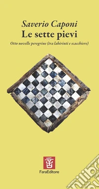 Le sette pievi. Otto novelle peregrine (tra labirinti e scacchiere) libro