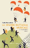 La grande battaglia musicale e altre avventure sonore libro di Boccadoro Carlo