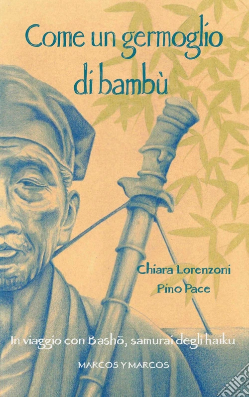 Come un germoglio di bamb�. In viaggio con Basho, samurai degli haiku