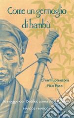 Come un germoglio di bambù. In viaggio con Basho, samurai degli haiku libro