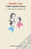 Tutto questo fuoco. La rivoluzione delle sorelle Brontë libro di Caso Ángeles