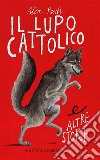 Il lupo cattolico e altre storie libro