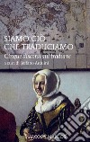 Siamo ciò che traduciamo. Cinque discorsi sul tradurre libro