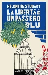 La libertà è un passero blu. Nuova ediz. libro